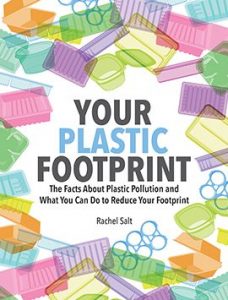 Your Plastic Footprint: The Facts About Plastic Pollution and What You Can Do to Reduce Your Footprint, https://fireflybooks.com/BookDetails?Pid=425